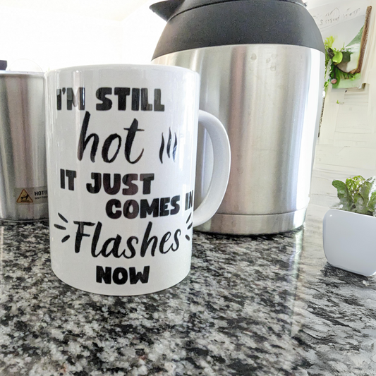 I'm Still Hot - It Just Comes in Flashes Now Mug